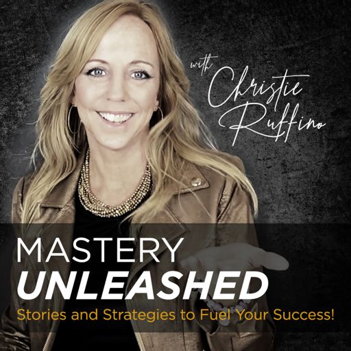 Cover art for podcast Mastery Unleashed with Christie Ruffino