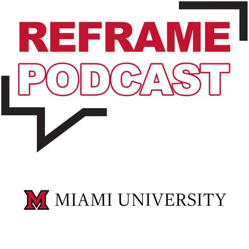 Cover art for podcast Reframe from Miami University