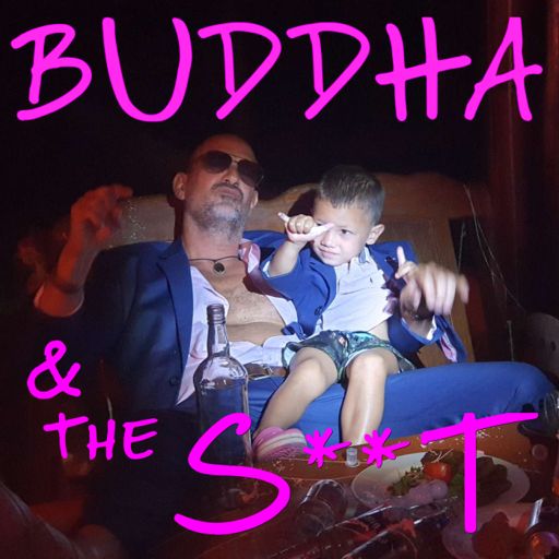 Cover art for podcast BUDDHA and the S**T
