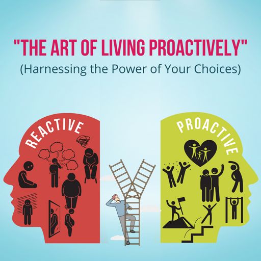 Cover art for podcast The Art of Living Proactively (Harnessing the Power of Your Choices)