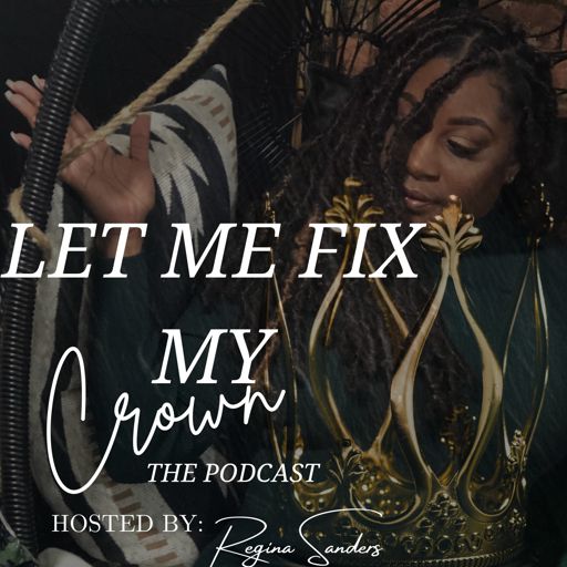 Cover art for podcast Let Me Fix My Crown The Podcast