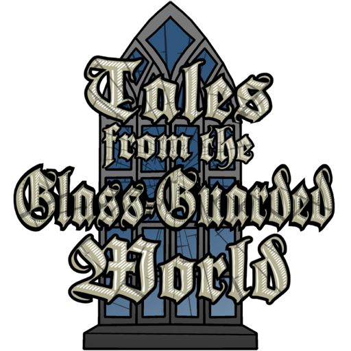 Cover art for podcast Tales from the Glass-Guarded World