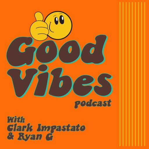 Cover art for podcast Good Vibes Podcast with Clark Impastato & Ryan G
