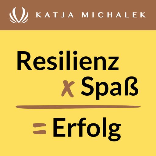 Cover art for podcast Resilienz x Spaß = Erfolg: Der Podcast mit Katja Michalek