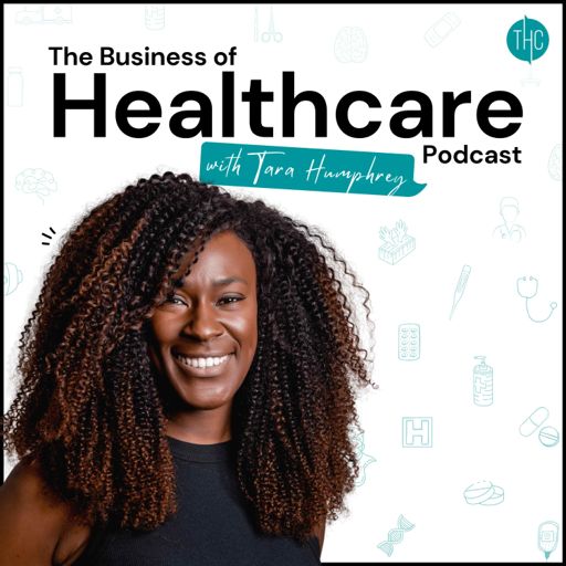 Cover art for podcast The Business of Healthcare Podcast with Tara Humphrey