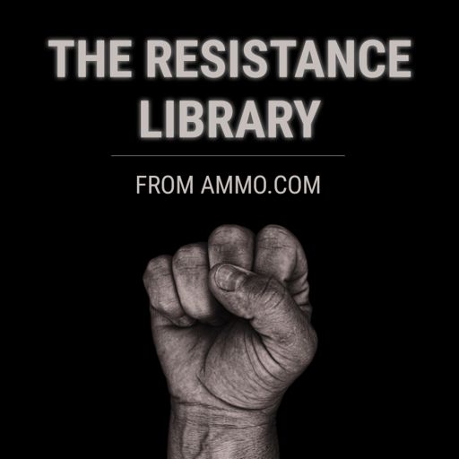 Cover art for podcast The Resistance Library from Ammo.com
