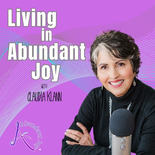 Cover art for podcast Living in Abundant Joy with Claudia Klann