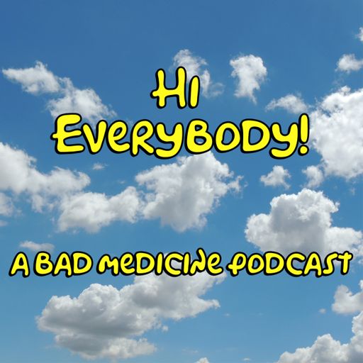 Cover art for podcast Hi Everybody - A Bad Medicine Podcast