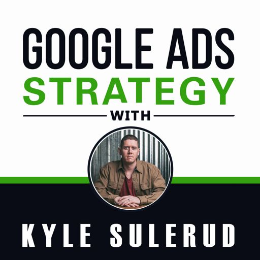 Cover art for podcast Google Ads Strategy with Kyle Sulerud