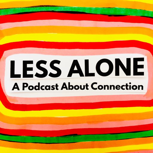 Cover art for podcast Less Alone: A Podcast About Connection