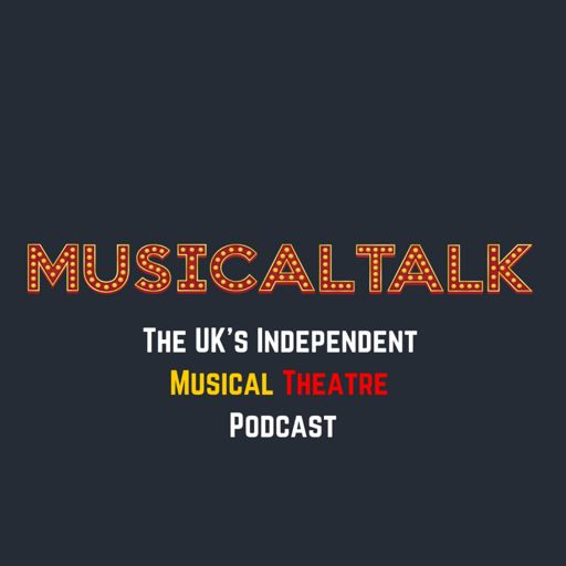 Cover art for podcast MusicalTalk - The UK's Independent Musical Theatre Podcast