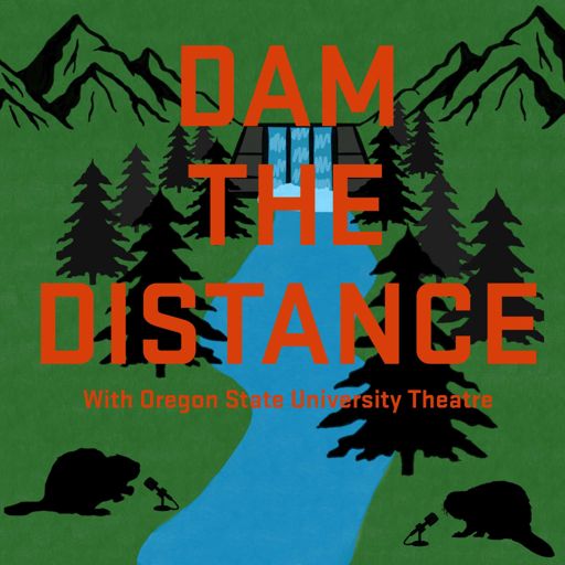 Cover art for podcast Dam the Distance with Oregon State University Theatre