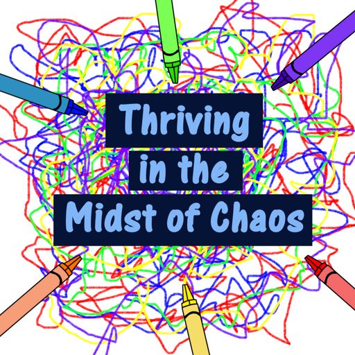 Cover art for podcast Thriving in the Midst of Chaos: Parenting With Special Needs Kids