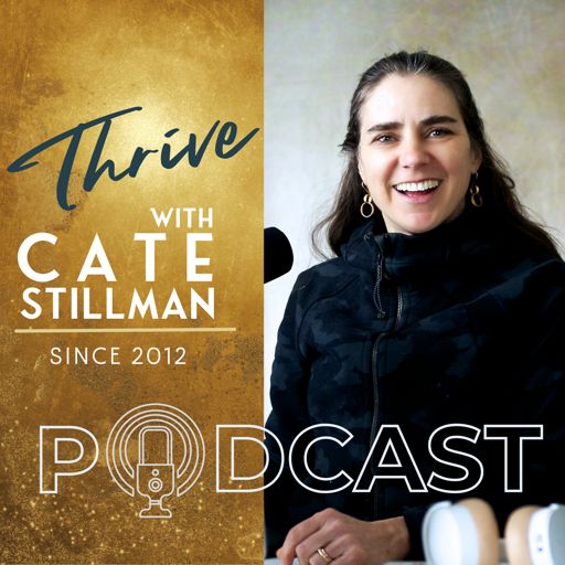 Cover art for podcast Thrive with Cate Stillman Podcast