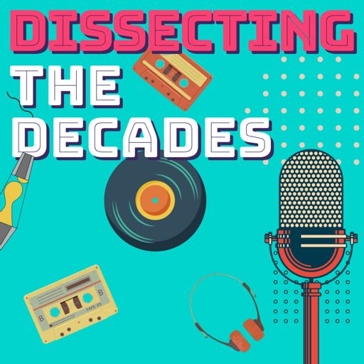 Cover art for podcast Dissecting the Decades