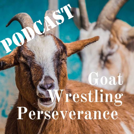 Cover art for podcast Goat Wrestling Perseverance 