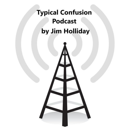 Cover art for podcast  Typical Confusion Pod Cast Hosted by Jim Holliday