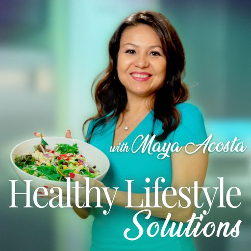 Cover art for podcast Healthy Lifestyle Solutions with Maya Acosta