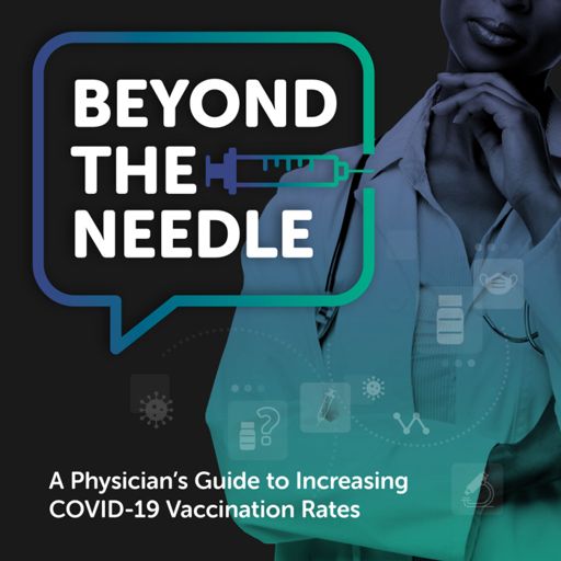 Cover art for podcast Beyond the Needle - A Physician's Guide to Increasing COVID-19 Vaccination Rates 