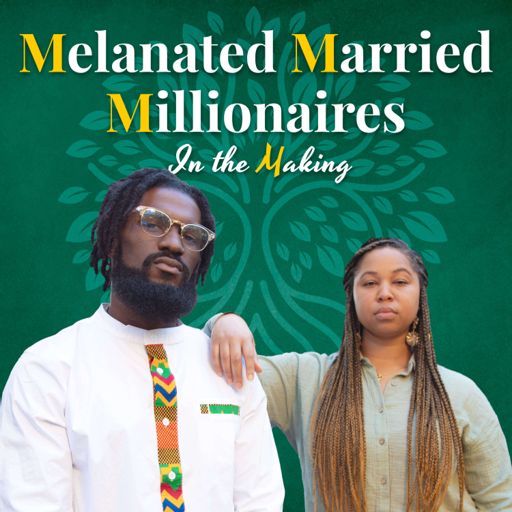 Cover art for podcast Melanated Married Millionaires in the Making