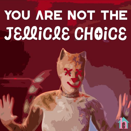 Cover art for podcast You Are Not the Jellicle Choice