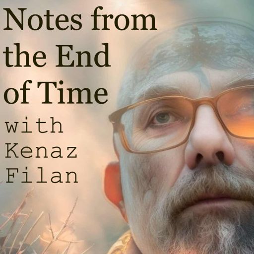 Cover art for podcast Notes from the End of Time with Kenaz Filan