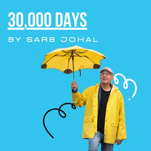 Cover art for podcast 30,000 Days Podcast by Sarb Johal