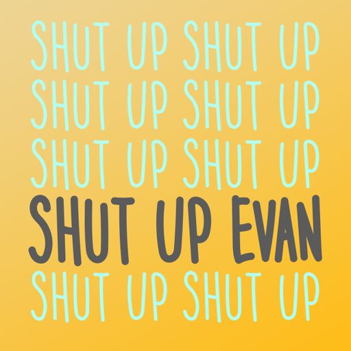 Shut Up Evan On Radiopublic