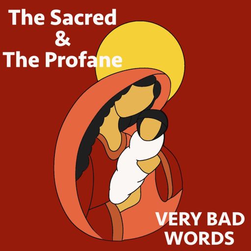 13 The Sacred The Profane From Very Bad Words On Radiopublic