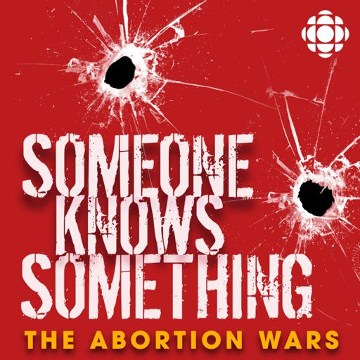 Cover art for podcast Someone Knows Something: The Abortion Wars