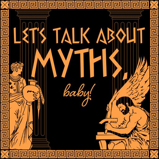 Cover art for podcast Let's Talk About Myths, Baby! Greek & Roman Mythology Retold