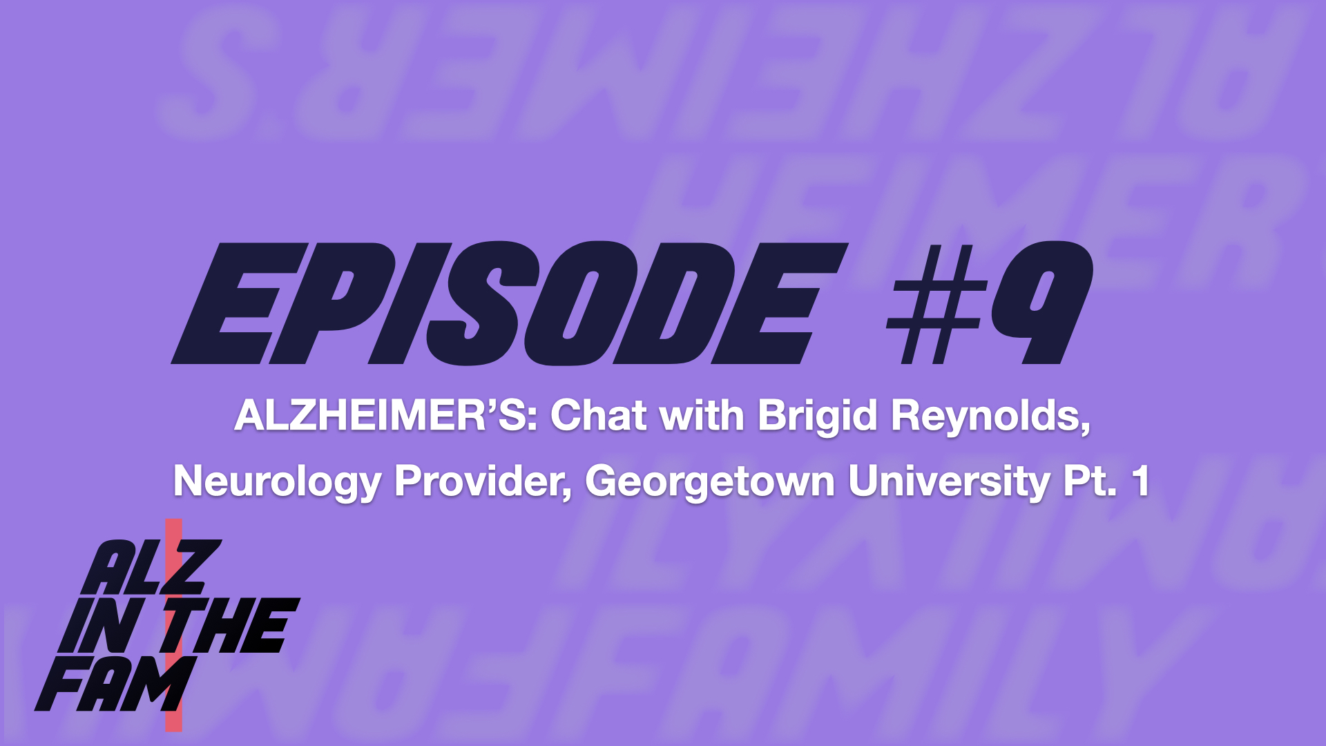Episode 9 Alzheimer S Chat With Brigid Reynolds Neurology Provider Georgetown University Pt 1 Alz In The Fam